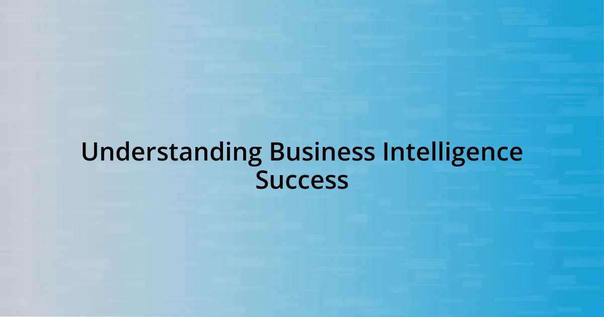 Understanding Business Intelligence Success