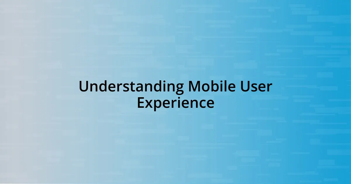 Understanding Mobile User Experience