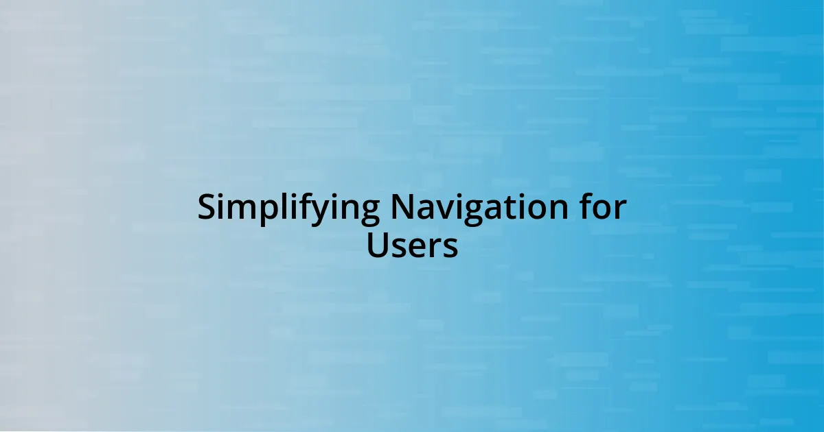 Simplifying Navigation for Users