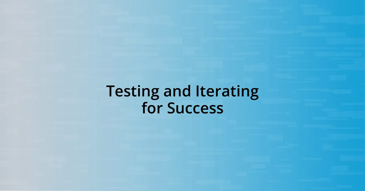 Testing and Iterating for Success