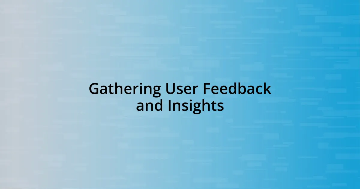 Gathering User Feedback and Insights