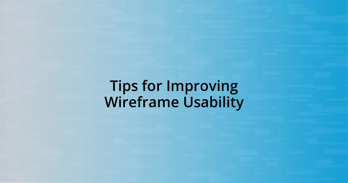 Tips for Improving Wireframe Usability